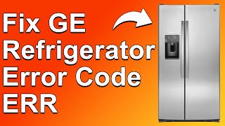 How To Fix GE Refrigerator Error Code ERR (What It Means, Common Cause And How To Solve The Issue)