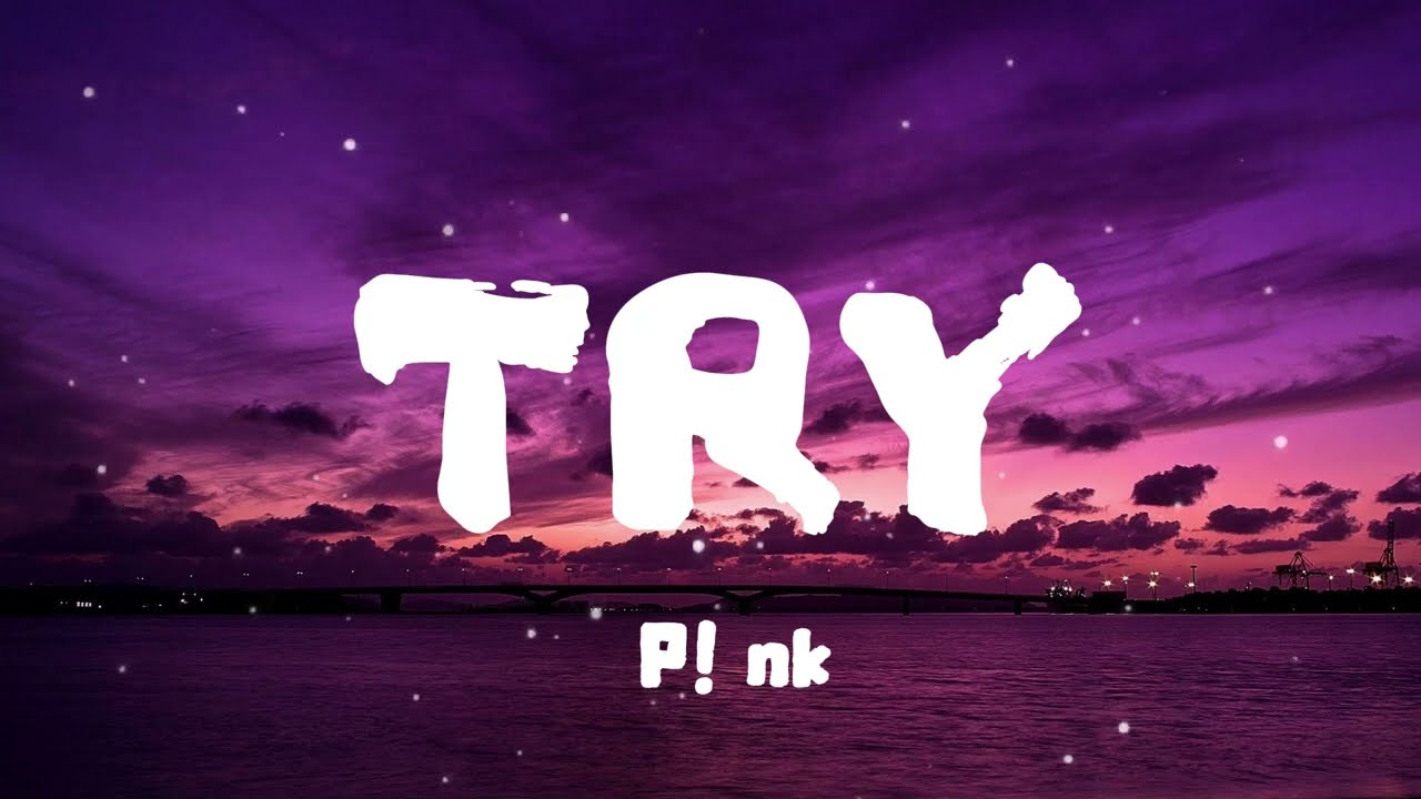 P!nk - Try (Lyrics) - YouTube