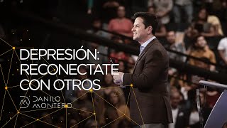 Vence La Depresión Reconectándote Con Otros - Danilo Montero | Prédicas Cristianas 2019