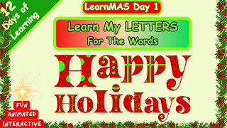 LearnMAS Day 1-LETTERS That Spell HAPPY HOLIDAYS | Animated and Interactive video |#abcs #alphabets