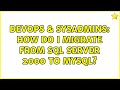 DevOps & SysAdmins: How do I Migrate from SQL Server 2000 to MySQL? (2 Solutions!!)