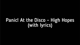 Panic! At the Disco - High Hopes (with lyrics)