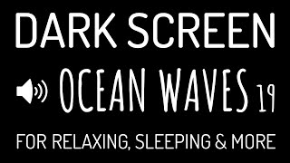 DARK SCREEN OCEAN WAVES Sounds for Deep Sleep #19