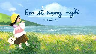 Em sẽ rạng ngời (nhé) - Khải ft. JayD, ngồicạnhtủlạnh (Official)