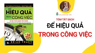 Tóm tắt sách: Để hiệu quả trong công việc /Trần Thu Hằng / Galabook