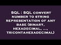 SQL : SQL convert number to string representation of any base (binary, hexadecimal, ..., tricontahex
