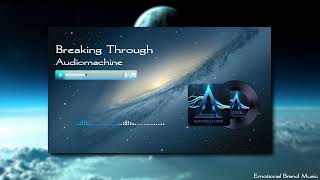 Audiomachine - Breaking Through