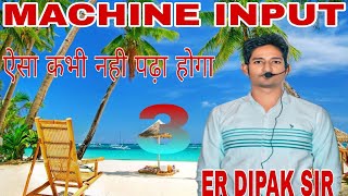 Machine Input By Er Dipak Sir