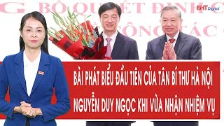 Bài phát biểu đầu tiên của tân Bí thư Hà Nội Nguyễn Duy Ngọc khi vừa nhận nhiệm vụ