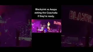 BLACKPINK VS AESPA “COACHELLA ARE YOU READY?”