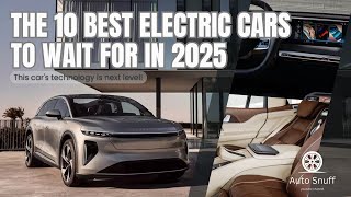 The 10 Best Electric Cars to Wait for in 2025