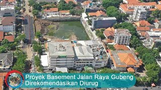 Mengejutkan! Proyek Basemant di Jalan Raya Gubeng Direkomendasikan Diurug