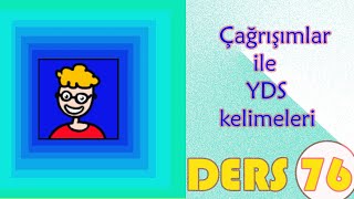 Çağrışımlar ile Yds Kelimeleri-Ders 76 (Yeni Kelimeler)