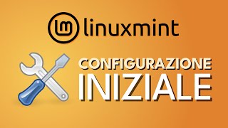 Post installazione Linux Mint Cinnamon 22