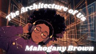 Mahogany Brown - The Architecture of Us (Official Visualizer)