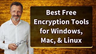 Best Free Encryption Tools for Windows, Mac, & Linux