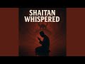 Shaitan Whispered