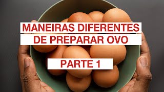 Maneiras diferentes de preparar ovo — parte 1