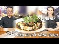 BẾP ẤM NHÀ VUI - ĐẬU HŨ HẤP GỪNG HÀNH - Quang Đỗ