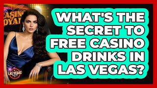 What's The Secret To Free Casino Drinks In Las Vegas? - Las Vegas Insider Guide