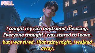 I caught my rich BF cheating. Everyone thought I was scared to leave,Tired, I left on a rainy night.