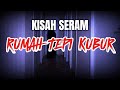 KISAH SERAM : Kejadian Aneh Rumah Tepi Kubur !