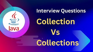 Java Interview Question | What is the difference between Collection and Collections in Java?