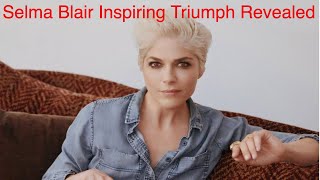 Revealing Selma Blair's Inspiring Triumph Over Adversity