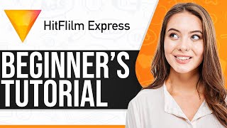 HitFilm Express Tutorial 2025: How To Use HitFilm For Beginners