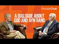 Fireside Chat Ep. 174 — A Dialogue About God and Ayn Rand | Fireside Chat | Fireside Chat