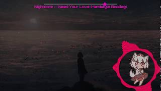 Nightcore - I Need Your Love (Hardstyle Bootleg)