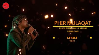 Phir Mulaaqat Lyrics | WHY CHEAT INDIA | Emraan Hashmi & Shreya D | Jubin Nautiyal & Kunaal Rangon