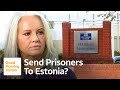 The Government Is Considering Plan to Send Prisoners to Estonia