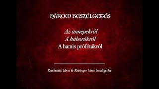 A hamis prófétákról - Három beszélgetés - Kecskeméti János és Reisinger János beszélgetése