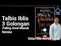 Talbis Iblis - 3 Golongan Ini Paling Awal Masuk Neraka | Ustaz Amran Yusof