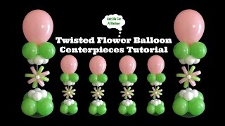 Balloon Centerpieces With Twisted Flower Tutorial