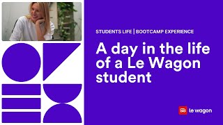 A day in the life of a Le Wagon student  | The tech bootcamp experience