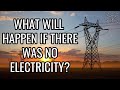 What Will Happen If There Was No Electricity?