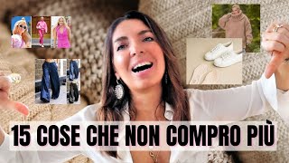 15 COSE CHE NON COMPRO PIÙ (DA QUANDO HO TROVATO IL MIO STILE)