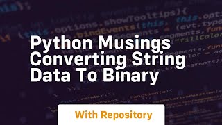 python musings converting string data to binary