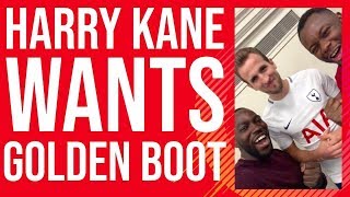 HARRY KANE WANTS GOLDEN BOOT AND SOMETHING ELSE???