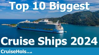 Top 10 Biggest Cruise Ships In The World 2024 | CruiseHols Guide To The Largest Cruise Ships In 2024