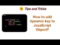 How to add dynamic key to JavaScript Object?