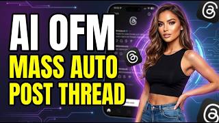 AI OFM: Bot Mass Posting on Threads | Threads auto Post Bot