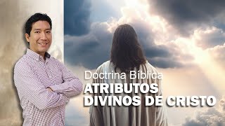 CRISTOLOGÍA: Clase 10 | Atributos divinos de Cristo