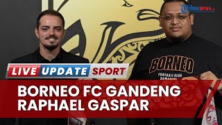 Borneo FC Perkuat Diri Jelang Putaran Kedua Liga 1, Gandeng Raphael Gaspar Isi Staf Kepelatihan