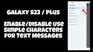 Galaxy S23 / Plus : Enable/Disable Use Simple Characters for Text Messages