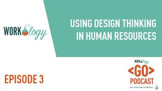 Ep 3 – Using Design Thinking in Human Resources