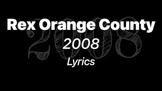 Rex Orange County - 2008 (Lyrics)