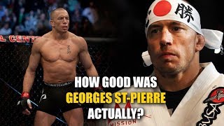 How GOOD was Georges St-Pierre Actually?
